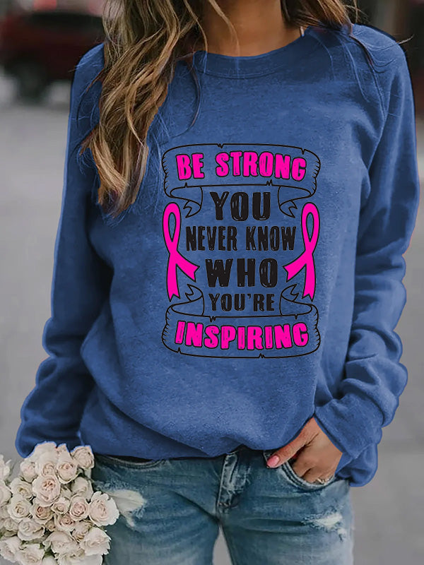 Be Strong You Never Know Who You're Insipring Cozy Sweatshirt
