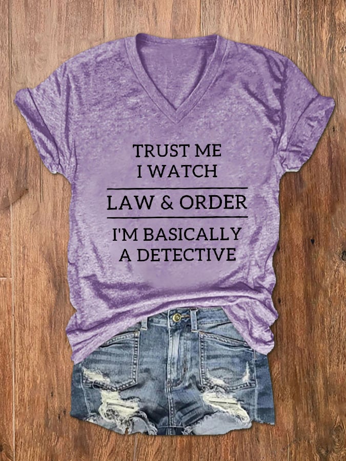 Trust Me I Watch Law & Order I'm Basically A Detective V-Neck T-Shirt