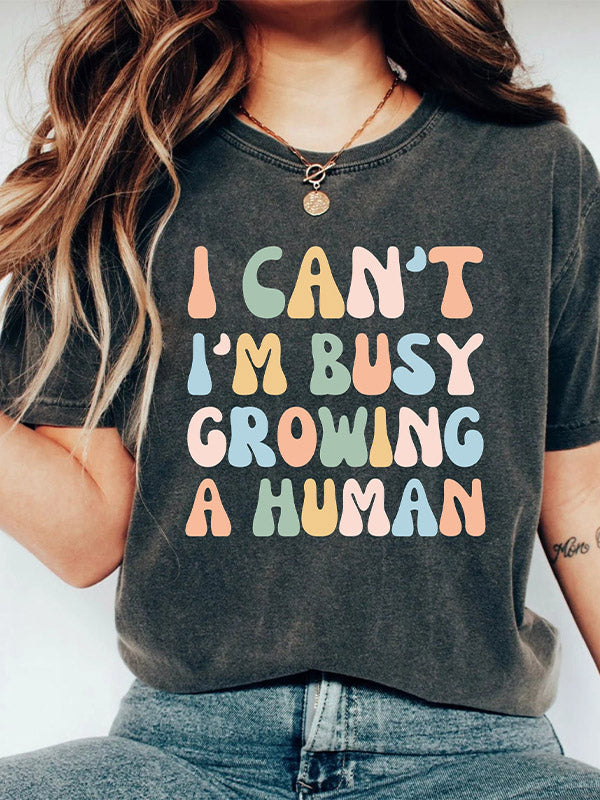 I Can't I'm Busy Growing A Human Washed T-shirt