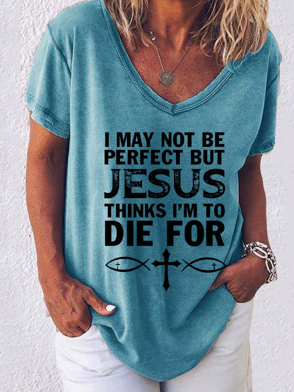 I May Not Be Perfect But Jesus Thinks I'm To Die For V-neck T-shirt
