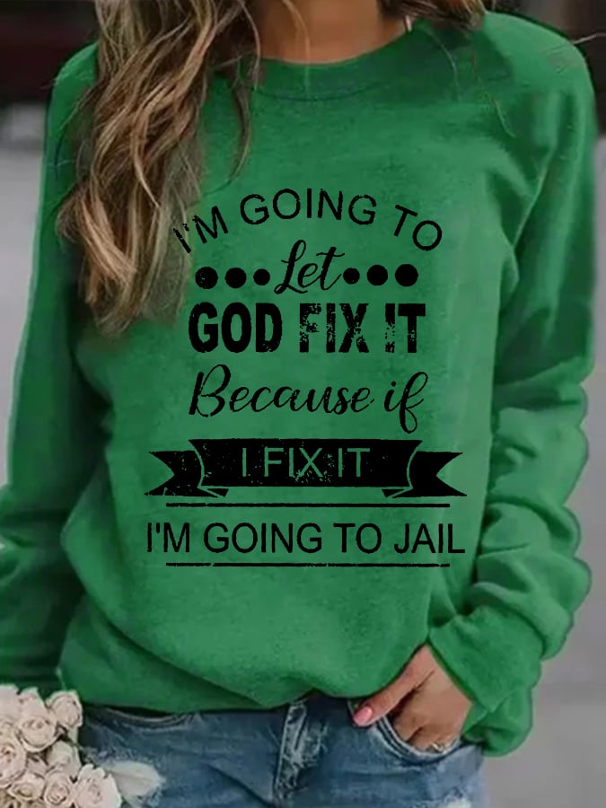 I’m Going To Let God Fix It Because If I Fix It I’m Going To JL Graphic Sweatshirt