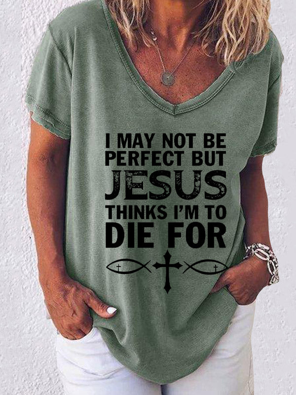 I May Not Be Perfect But Jesus Thinks I'm To Die For V-neck T-shirt