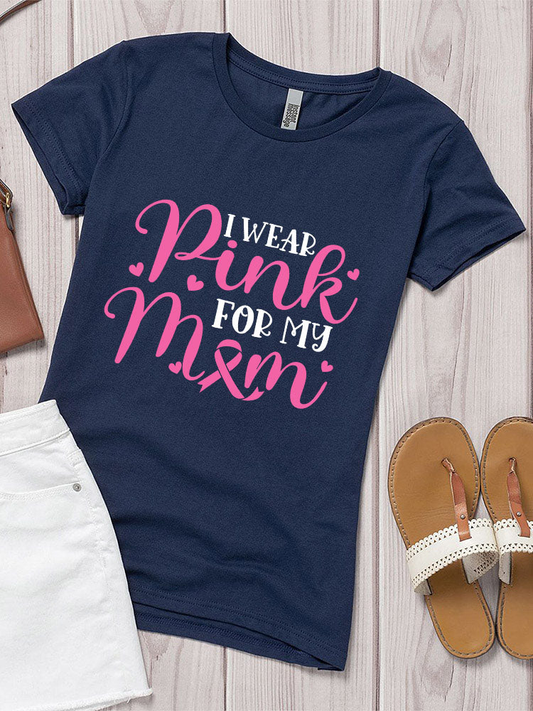 I Wear Pink For My Mom Womens Crew Neck T-shirt