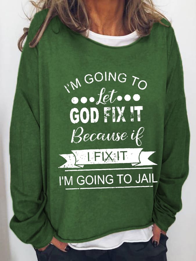 I’m Going To Let God Fix It Because If I Fix It I’m Going To JL Long Sleeve T-Shirt
