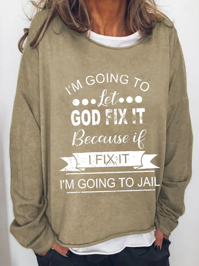 I’m Going To Let God Fix It Because If I Fix It I’m Going To JL Long Sleeve T-Shirt