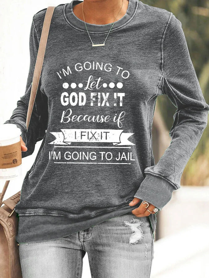 I’m Going To Let God Fix It Because If I Fix It I’m Going To JL Sweatshirt