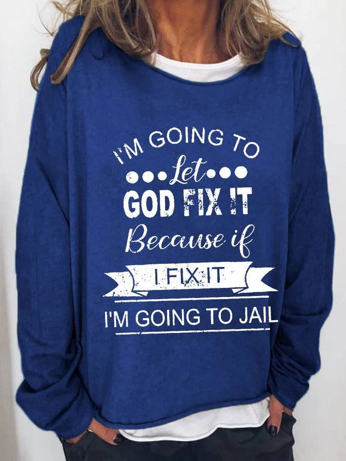 I’m Going To Let God Fix It Because If I Fix It I’m Going To JL Long Sleeve T-Shirt