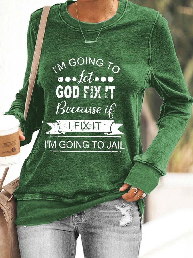 I’m Going To Let God Fix It Because If I Fix It I’m Going To JL Sweatshirt