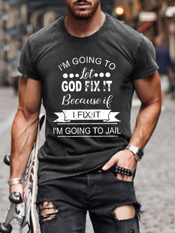I’m Going To Let God Fix It Because If I Fix It I’m Going To JL Mens Classic T-shirt