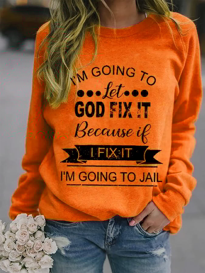 I’m Going To Let God Fix It Because If I Fix It I’m Going To JL Graphic Sweatshirt