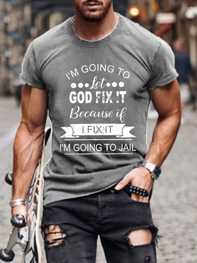 I’m Going To Let God Fix It Because If I Fix It I’m Going To JL Mens Classic T-shirt