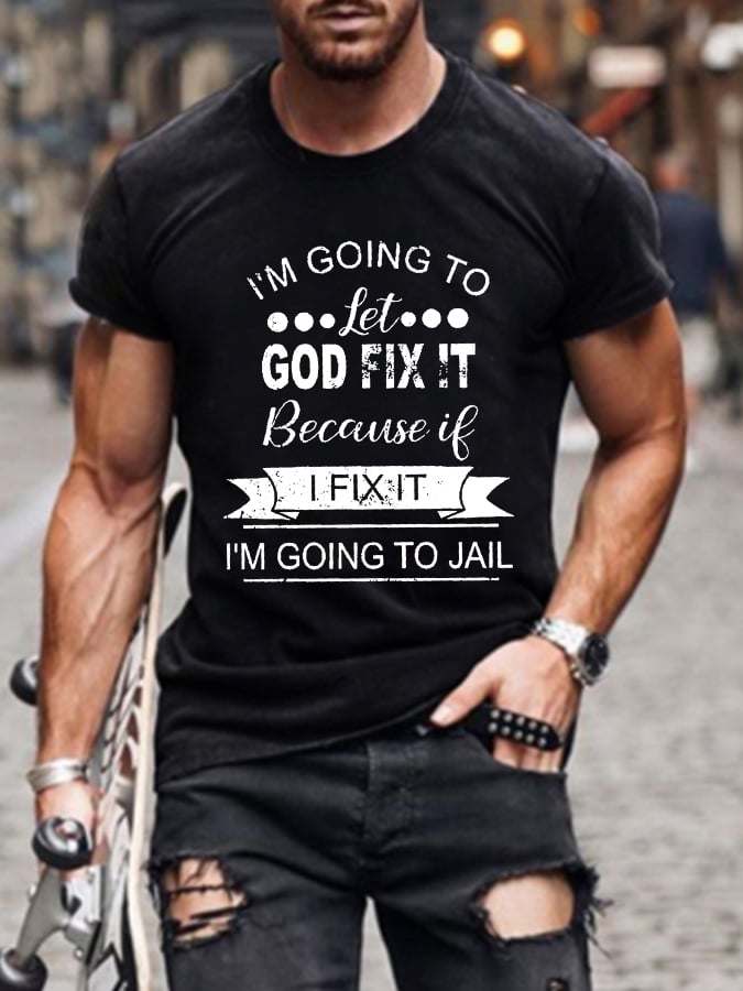 I’m Going To Let God Fix It Because If I Fix It I’m Going To JL Mens Classic T-shirt