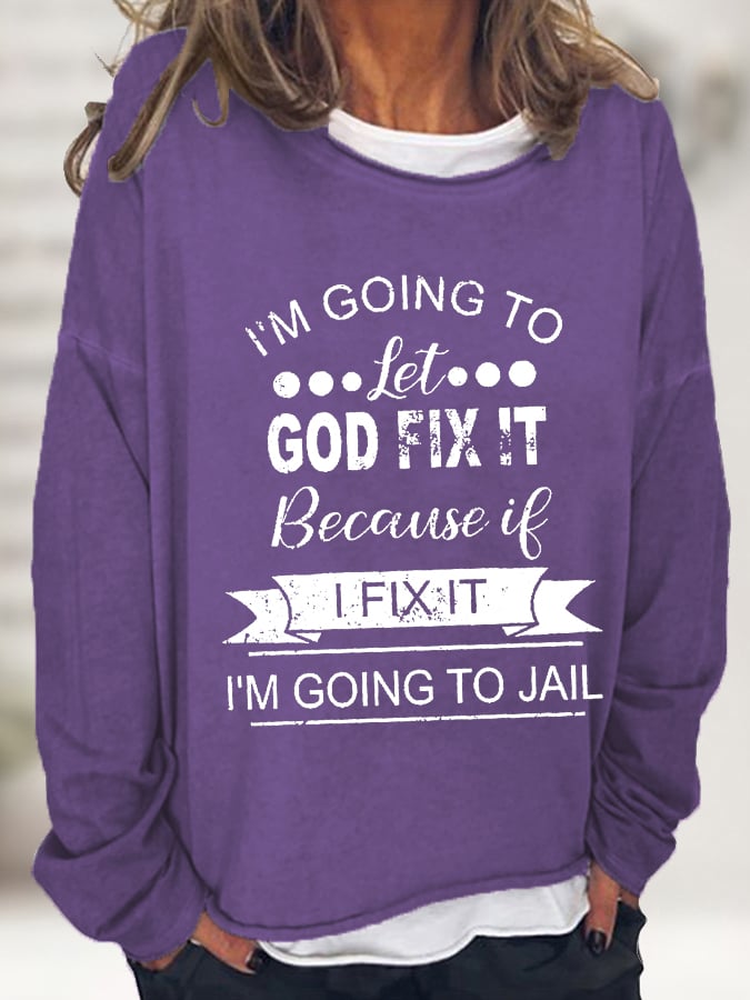 I’m Going To Let God Fix It Because If I Fix It I’m Going To JL Long Sleeve T-Shirt