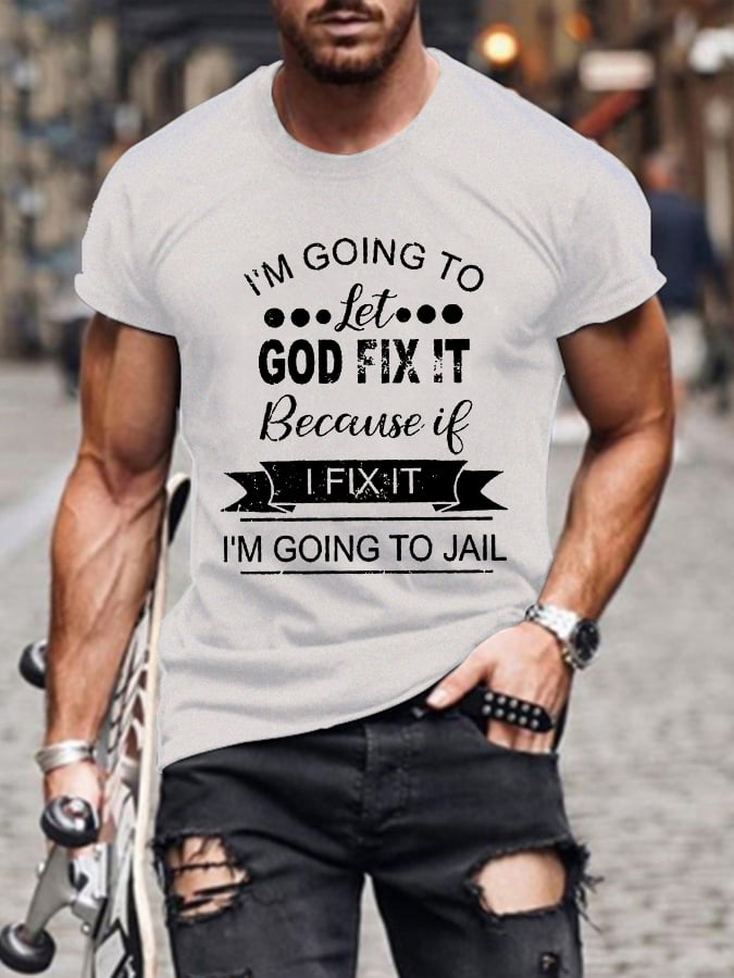 I’m Going To Let God Fix It Because If I Fix It I’m Going To JL Mens Classic T-shirt