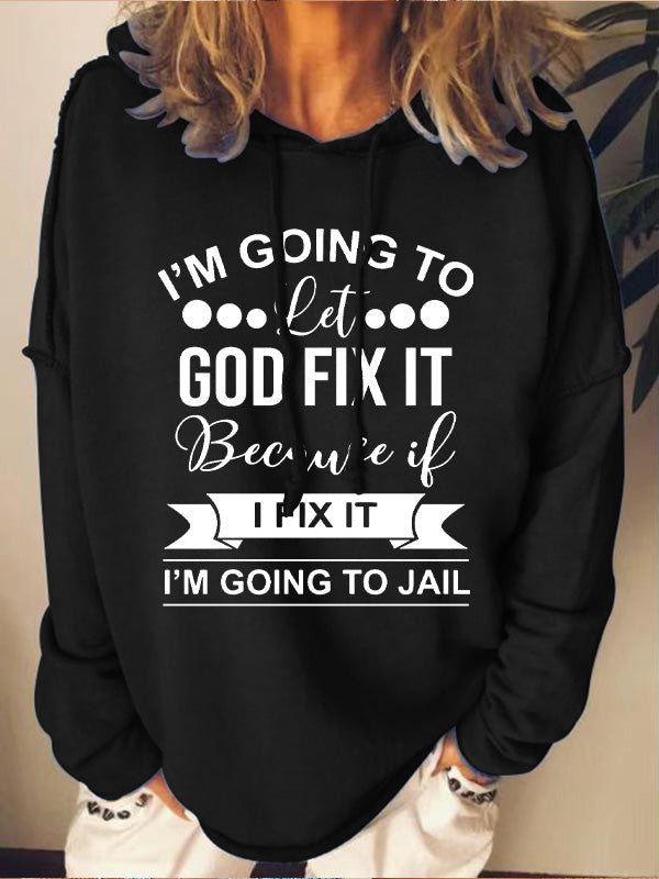 I’m Going To Let God Fix It Because If I Fix It I’m Going To JL Loose Hoodie