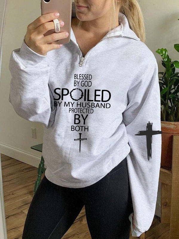 Blessed By God Spoiled By My Husband Protected By Both Zip Pullover Sweatshirt