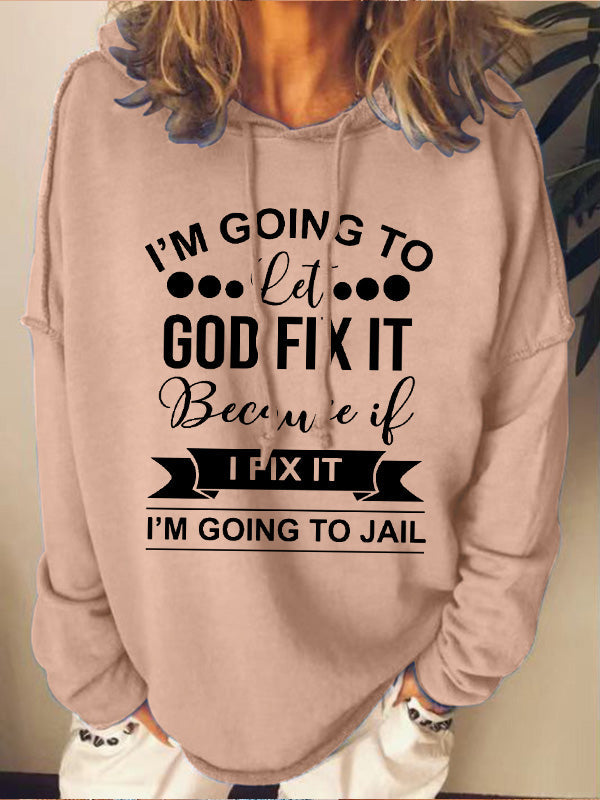 I’m Going To Let God Fix It Because If I Fix It I’m Going To JL Loose Hoodie