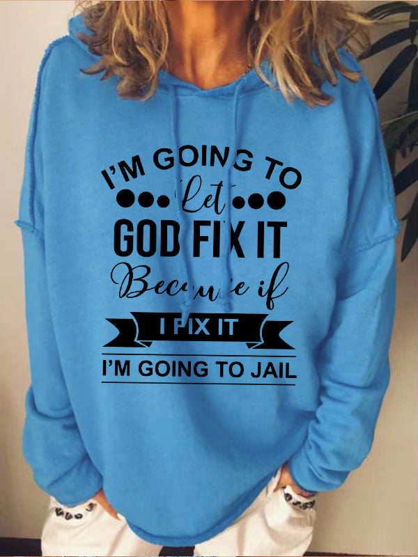 I’m Going To Let God Fix It Because If I Fix It I’m Going To JL Loose Hoodie
