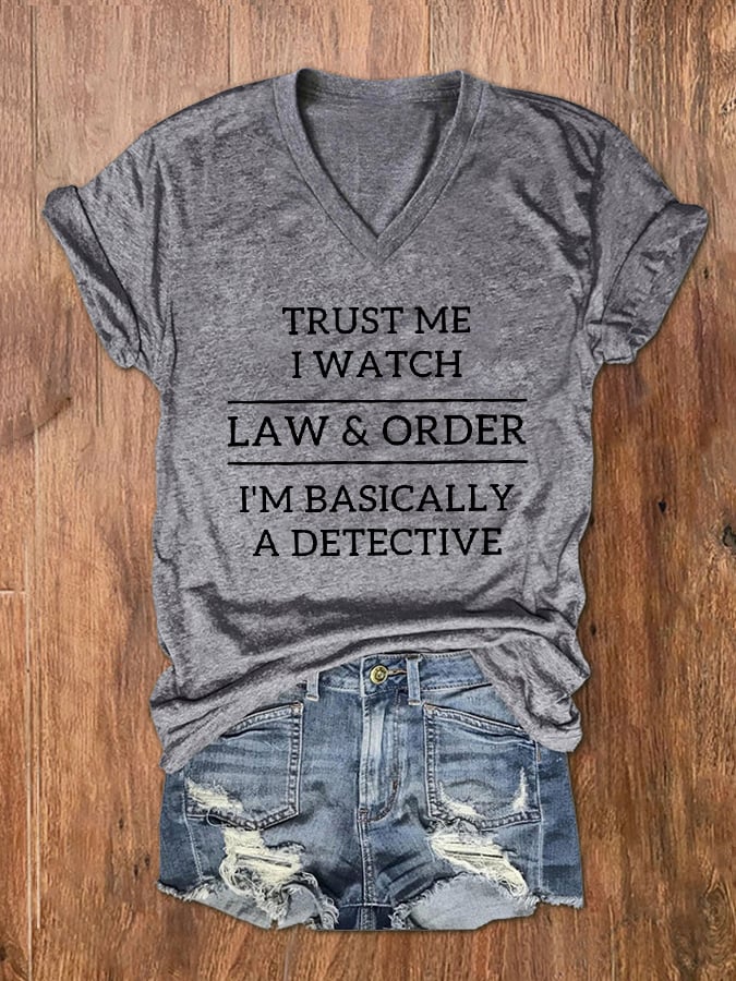 Trust Me I Watch Law & Order I'm Basically A Detective V-Neck T-Shirt