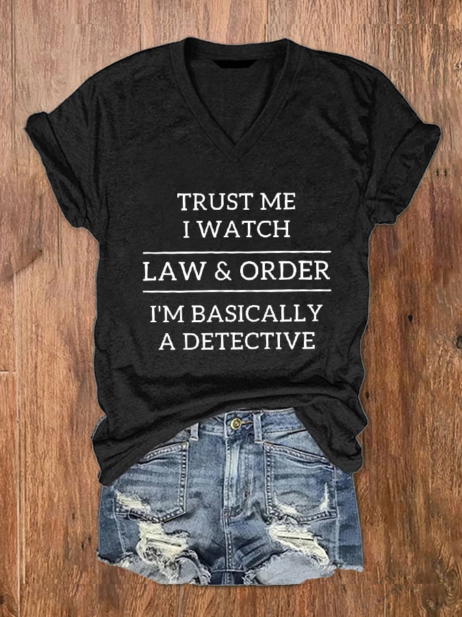 Trust Me I Watch Law & Order I'm Basically A Detective V-Neck T-Shirt